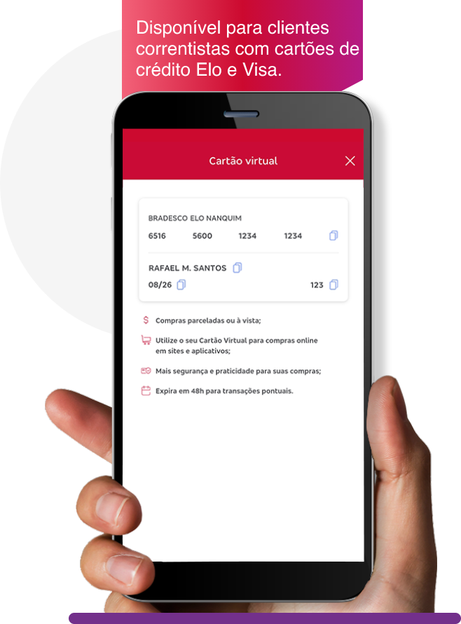 #BradescoAcessivel #PraTodoMundoVer Texto | Disponível para clientes correntistas com cartões de crédito Elo e Visa. | A imagem é uma mão segurando um celular. No celular aparece a tela do aplicativo Bradesco Cartões na seção do Cartão Virtual.