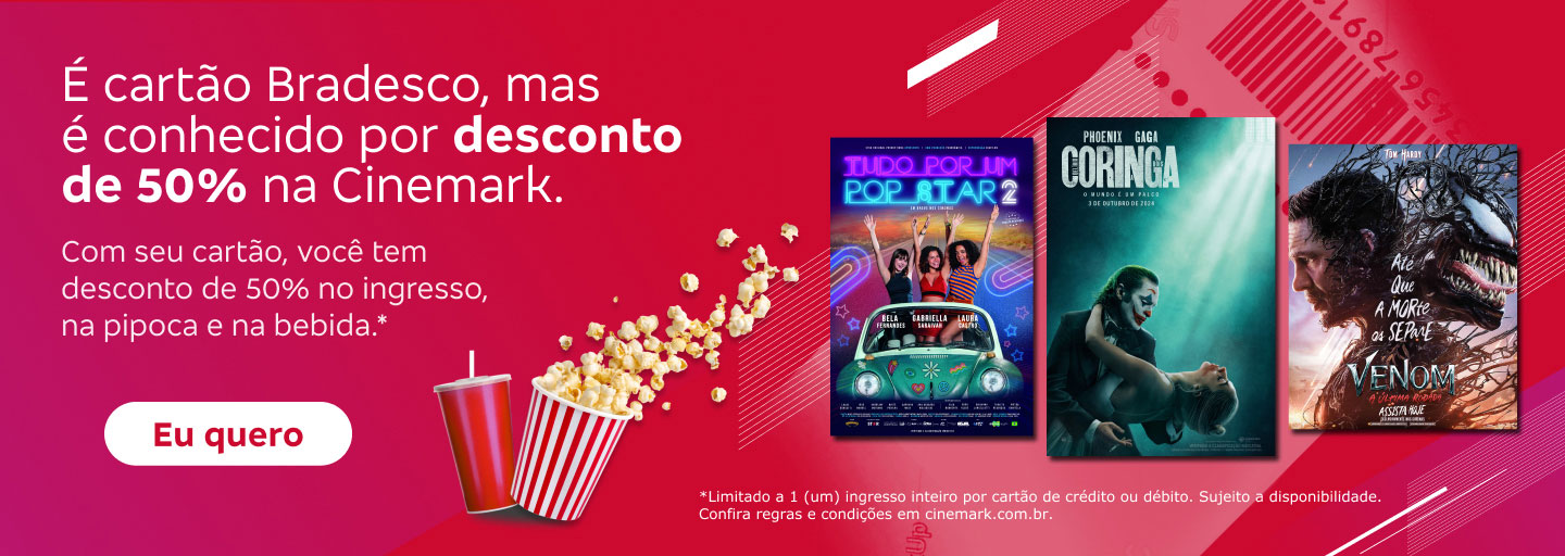 #BradescoAcessivel #ParaTodoMundoVer:Texto: É cartão Bradesco, mas é conhecido por desconto de 50% na Cinemark. Com seu cartão, você tem desconto de 50% no ingresso, na pipoca e na bebida.*. Botão: Eu quero. Texto legal: * Limitado a 1 (um) ingresso inteiro por cartão de crédito ou débito. Sujeito a disponibilidade. Confira regras e condições em cinemark.com.br.
          Descrição da imagem: A parte esquerda da imagem tem o texto promocional, botão e texto legal (nesta ordem), sobre um fundo vermelho com dégradé de rosa na lateral e grafismos em branco. Junto ao botão, aparece um balde de pipoca e um refrigerante. À direita, há pôsteres dos filmes Tudo Por Um Pop Star 2, Coringa e Venom.
          