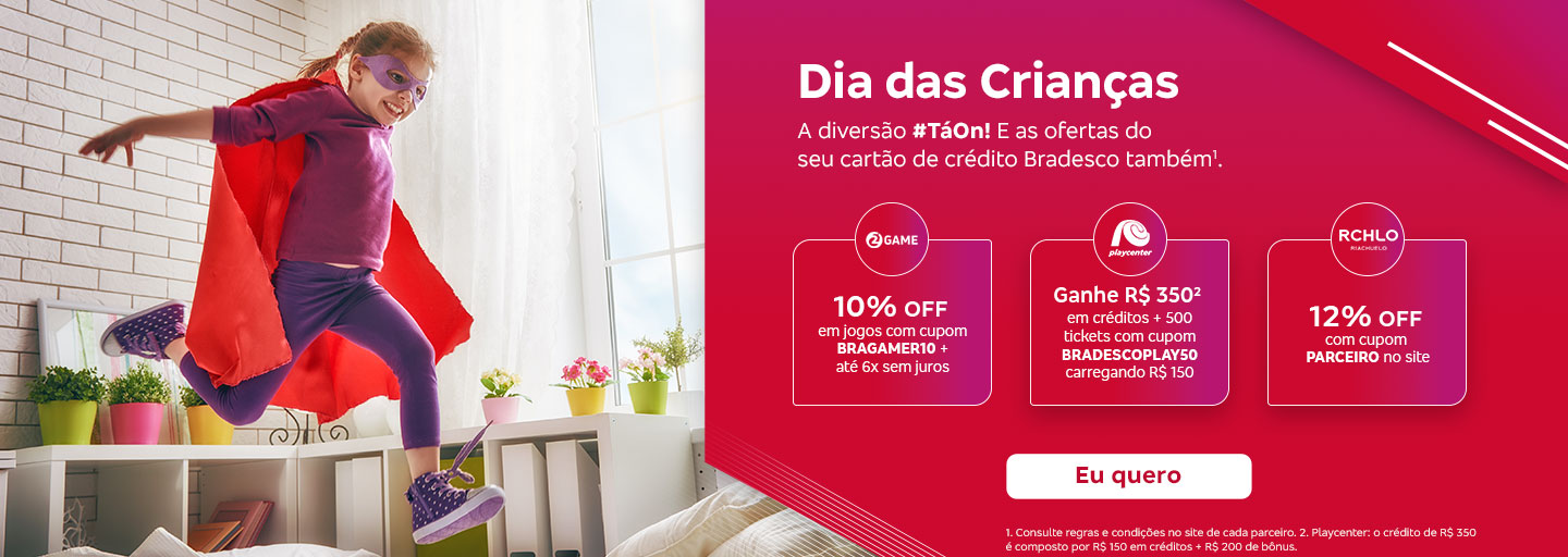 #BradescoAcessivel #ParaTodoMundoVer: Texto: Dia das Crianças. A diversão #TáOn! E as ofertas do seu cartão de crédito Bradesco também¹. Game: 10% OFF em jogos com cupom BRAGAMER10 + até 6x sem juros. Playcenter: Ganhe R$ 350² em créditos + 500 tickets com cupom BRADESCOPLAY50 carregando R$ 150. Riachuelo: 12% OFF com cupom PARCEIRO no site. Botão: Eu quero. Texto legal: 1. Consulte regras e condições no site de cada parceiro. 2. Playcenter: o crédito de R$ 350 é composto por R$ 150 em créditos + R$ 200 de bônus.Descrição da imagem: Na parte esquerda da imagem, há a foto de uma menina vestida como uma super-heroína, com capa vermelha e máscara roxa, saltando alegremente de um móvel em um quarto iluminado e colorido. À direita, estão o texto promocional, botão e texto legal (nessa ordem), sobre um fundo vermelho com dégradé de rosa na lateral e grafismos em branco.
          